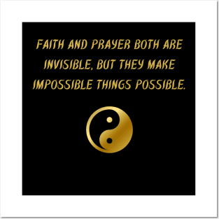 Faith And Prayer Both Are Invisible, But They Make The Impossible Things Possible. Posters and Art